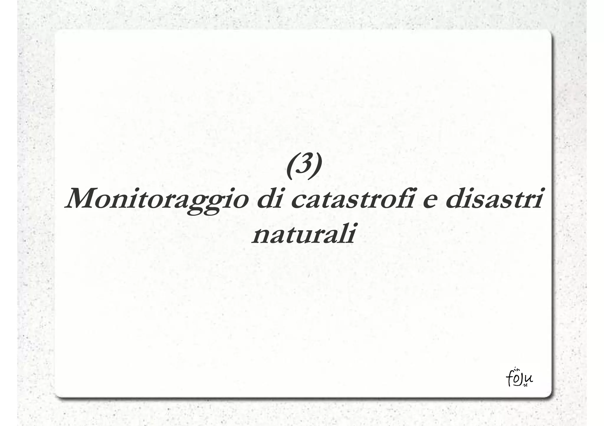 (3)
Monitoraggio di catastrofi e disastri
            naturali
 