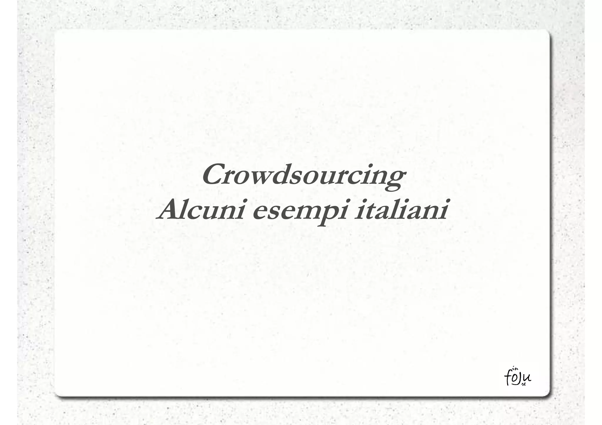 Crowdsourcing
Alcuni esempi italiani
 