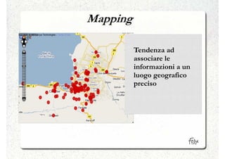 Mapping

          Tendenza ad
          associare le
          informazioni a un
          luogo geografico
          preciso
 