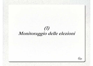 (1)
Monitoraggio delle elezioni
 