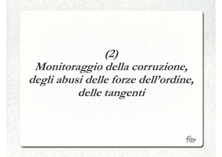 (2)
 Monitoraggio della corruzione,
degli abusi delle forze dell’ordine,
          delle tangenti
 