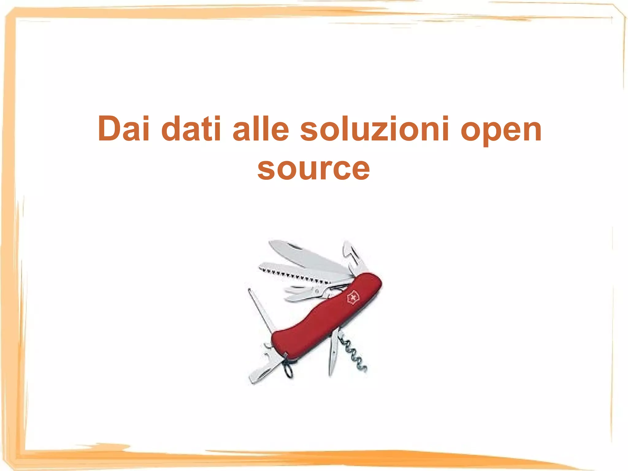 Dai dati alle soluzioni open
           source
 