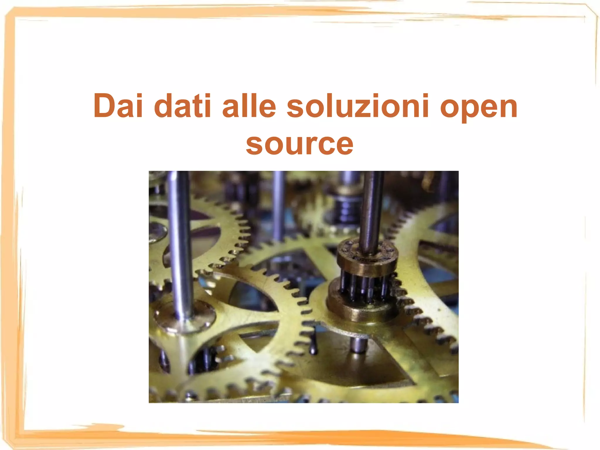 Dai dati alle soluzioni open
           source
 
