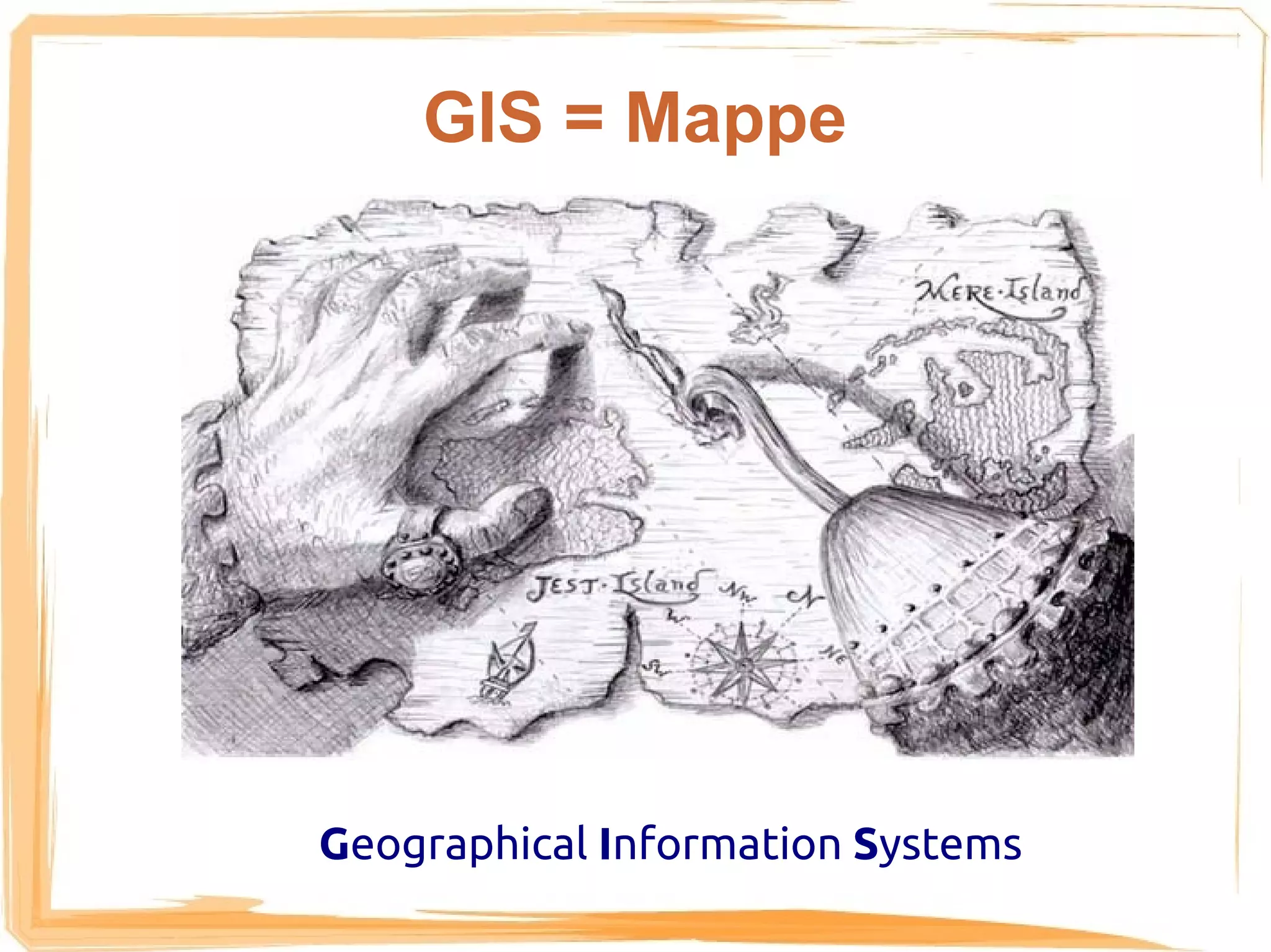 GIS = Mappe




Geographical Information Systems
 