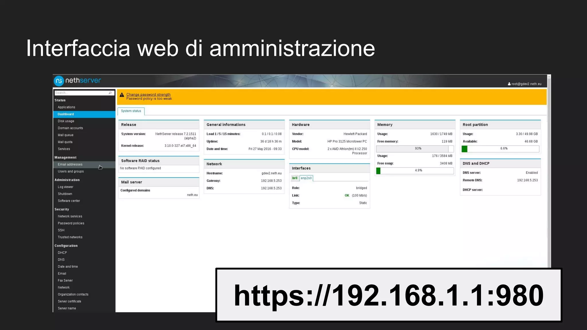 Interfaccia web di amministrazione
https://192.168.1.1:980
 