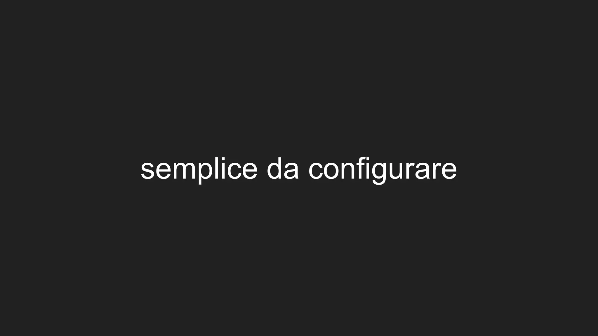 semplice da configurare
 