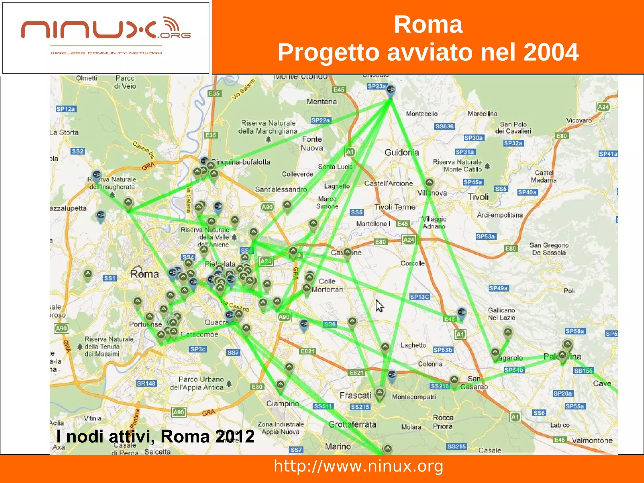 Roma
                           Progetto avviato nel 2004




I nodi attivi, Roma 2012
                           http://www.ninux.org
 