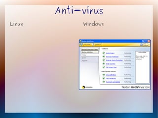 Anti-vírus
Linux        Windows
 