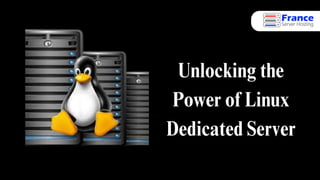 Unlocking the Power of Linux
Dedicated Server
Unlocking the
Power of Linux
Dedicated Server
 
