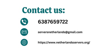 Contact us:
6387659722
serversnetherlands@gmail.com
https://www.netherlandsservers.org/
 
