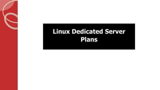 Linux Dedicated Server
Plans
 