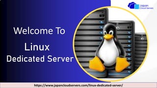 Welcome To
Linux
Dedicated Server
https://www.japancloudservers.com/linux-dedicated-server/
 