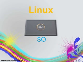 Linux 
SO 
 