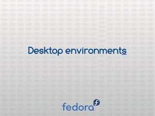 Desktop environments
 