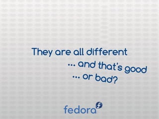 They are all different
... and that's good... or bad?
 