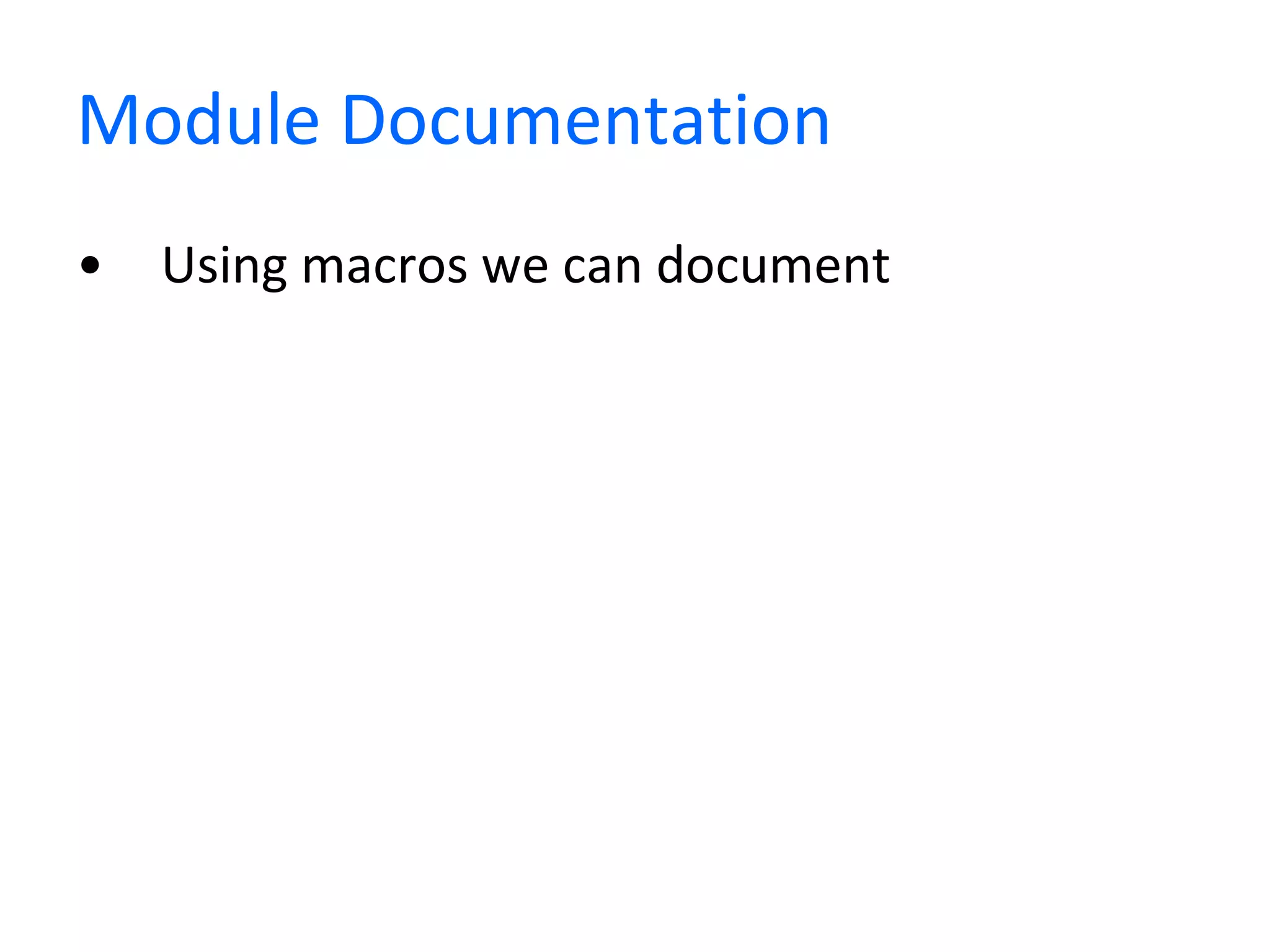 Module Documentation Using macros we can document 