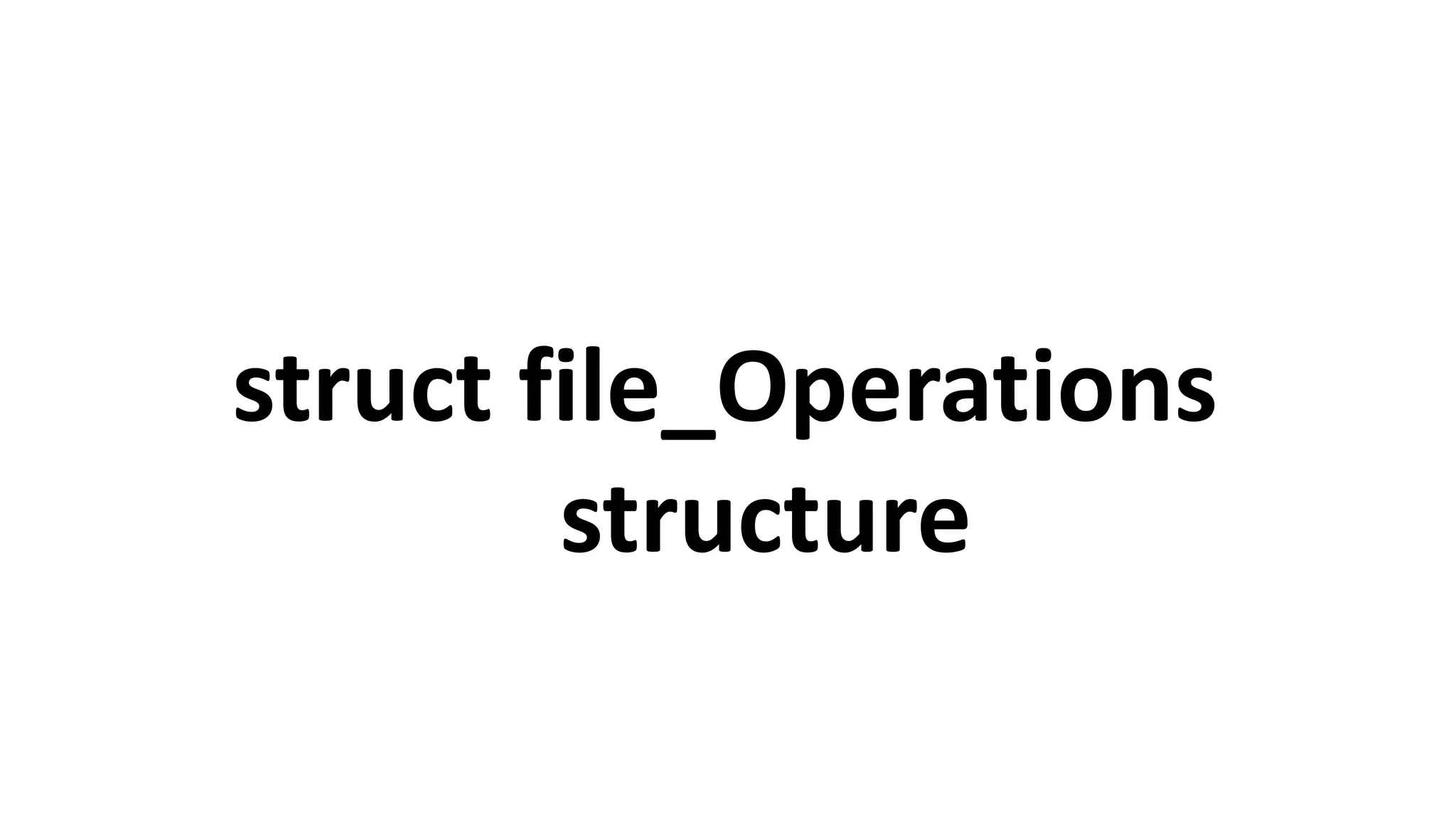 struct file_Operations
structure
 