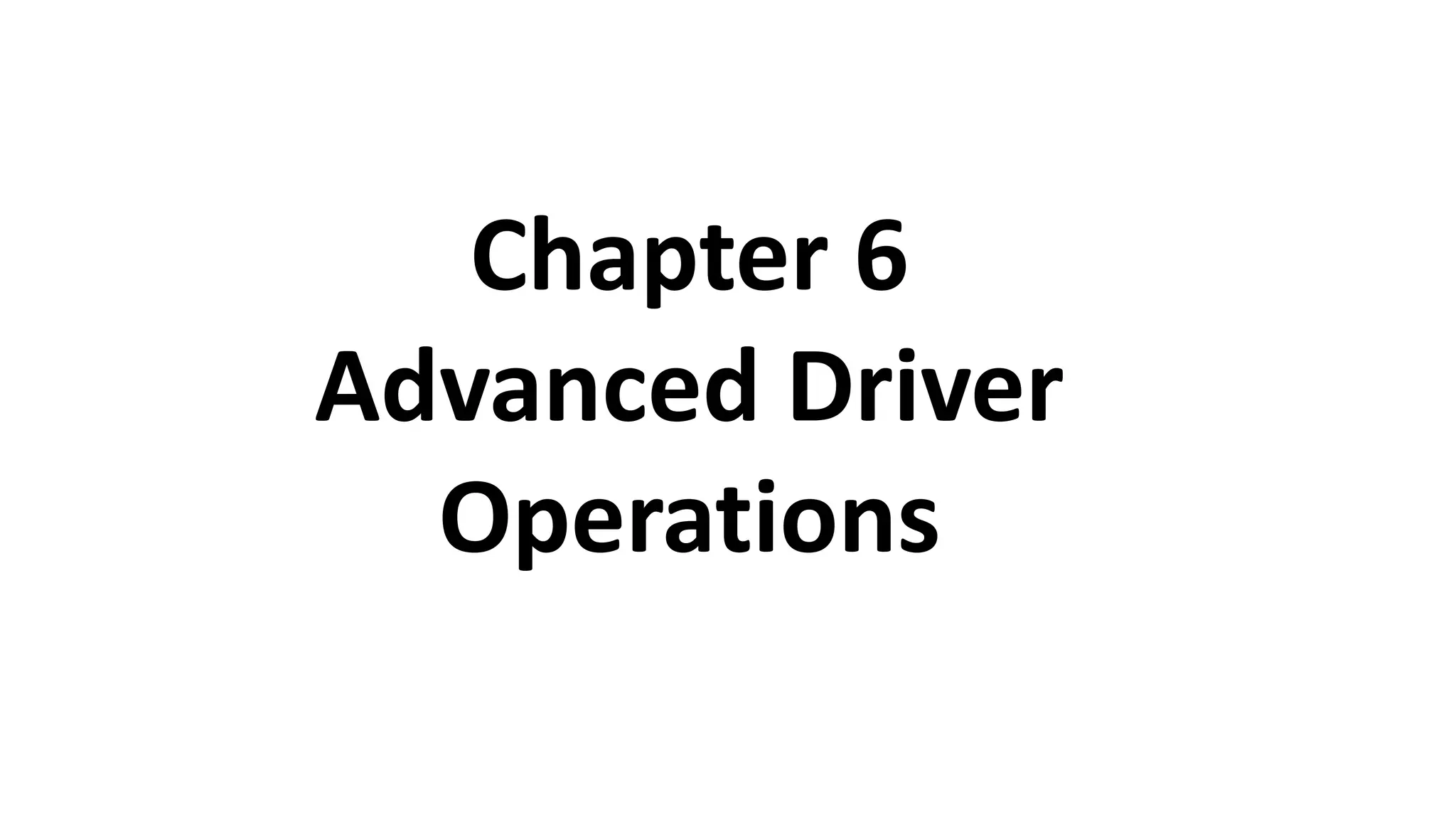 Chapter 6
Advanced Driver
Operations
 