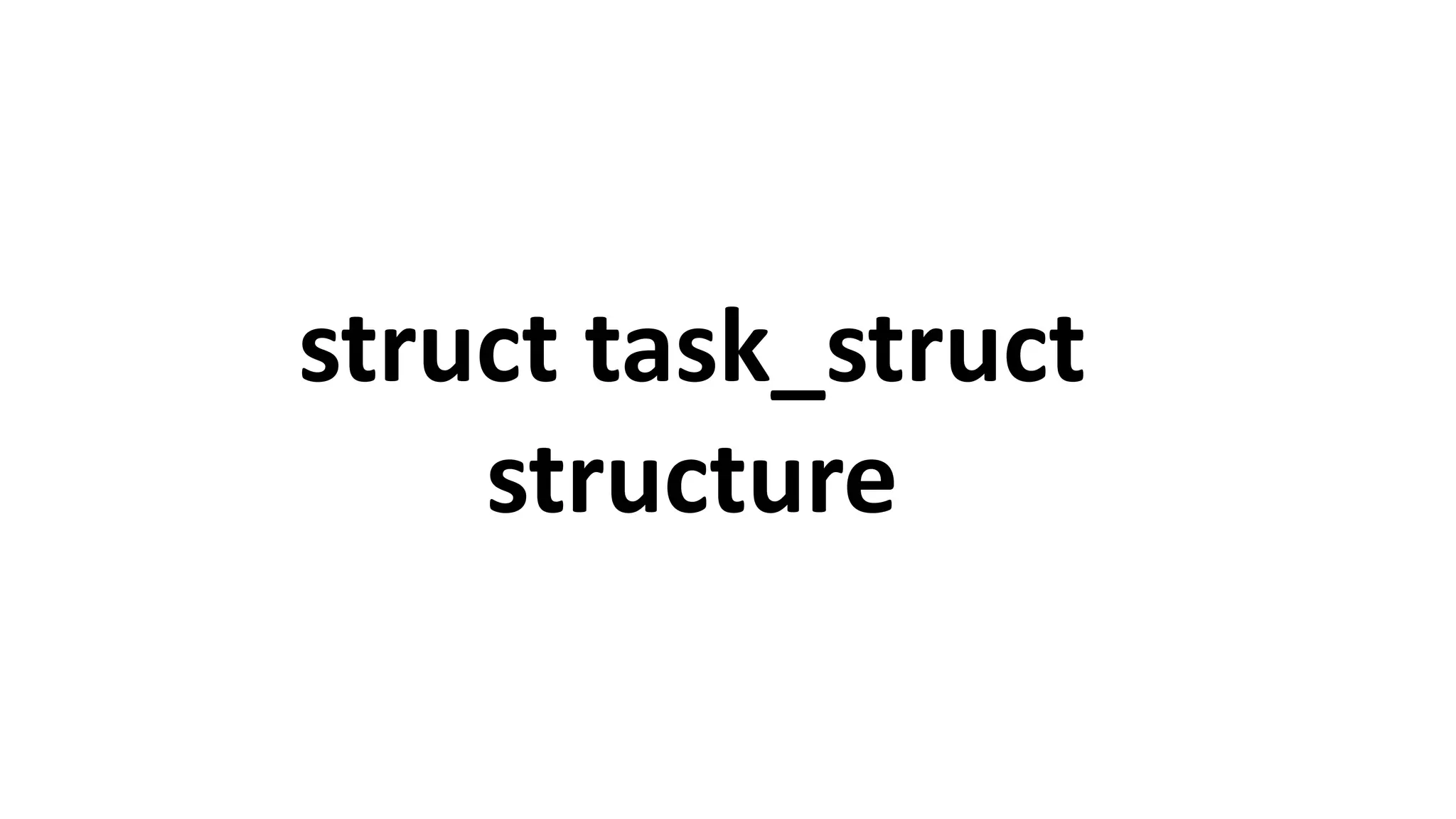 struct task_struct
structure
 