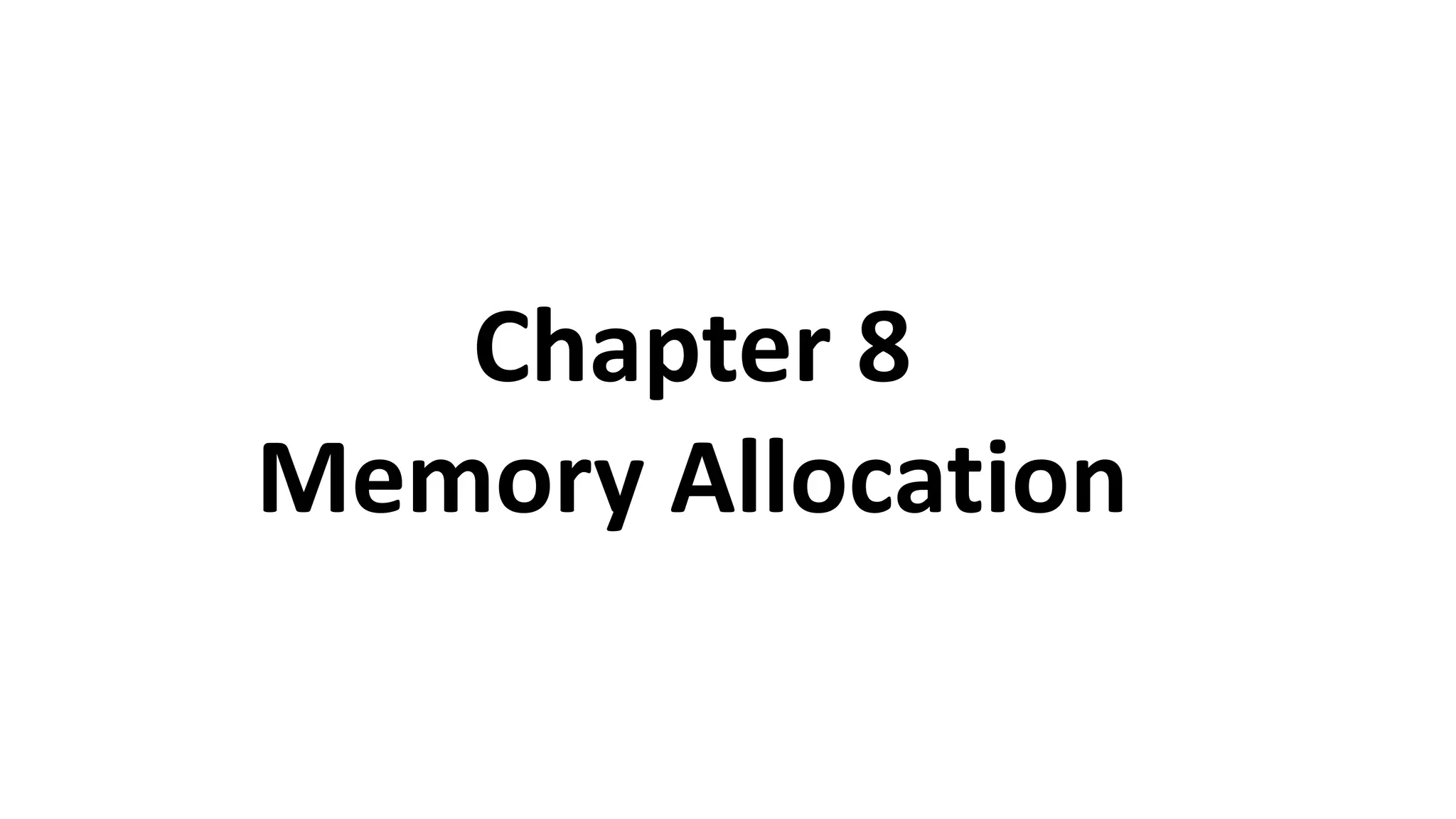 Chapter 8
Memory Allocation
 