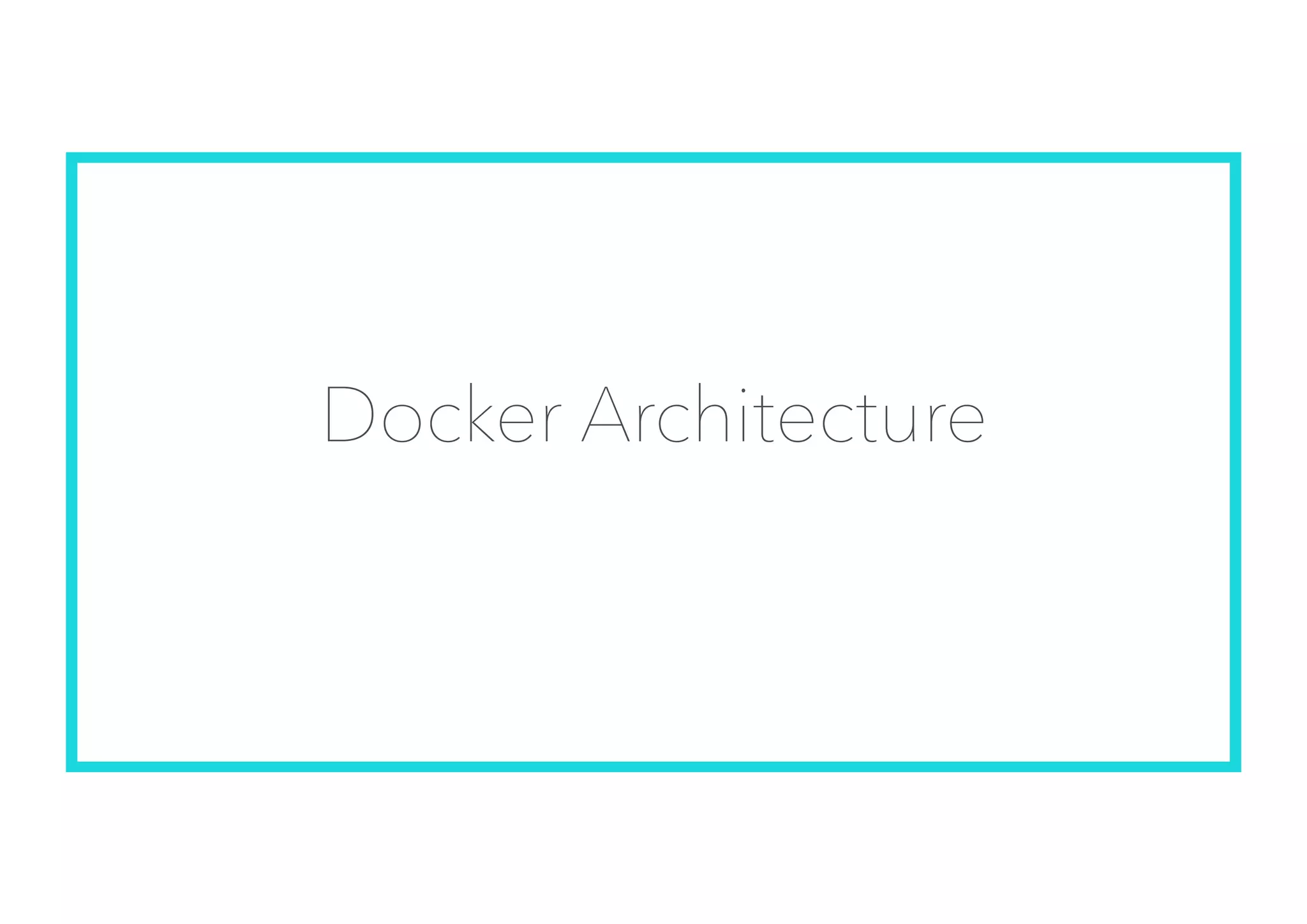 Docker Architecture
 