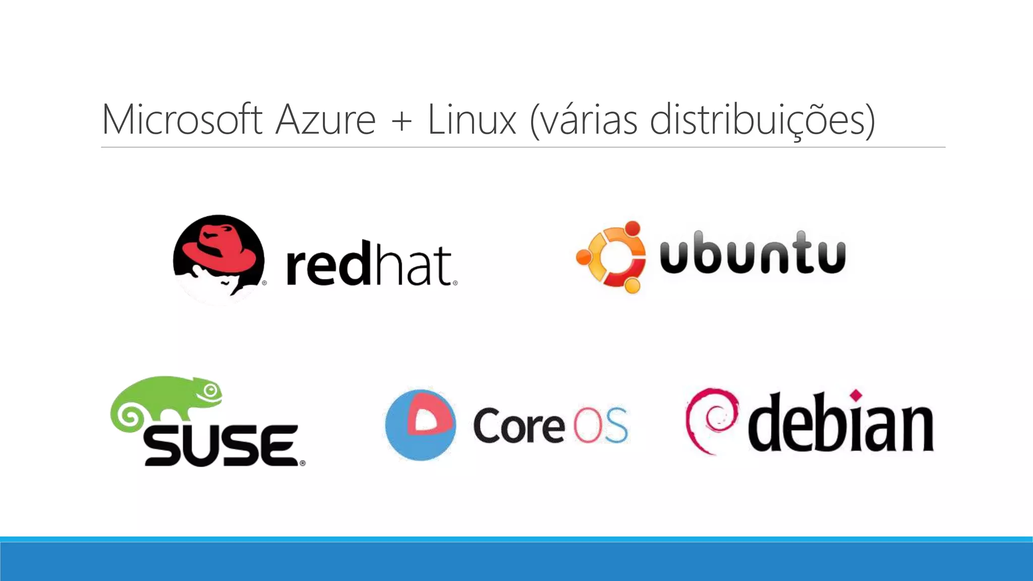 Microsoft Azure + Linux (várias distribuições)
 