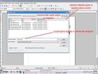 Janela aberta após a
                             opção salva como

Local onde será salvo
      o arquivo




              Local para digitar o nome do arquivo
 