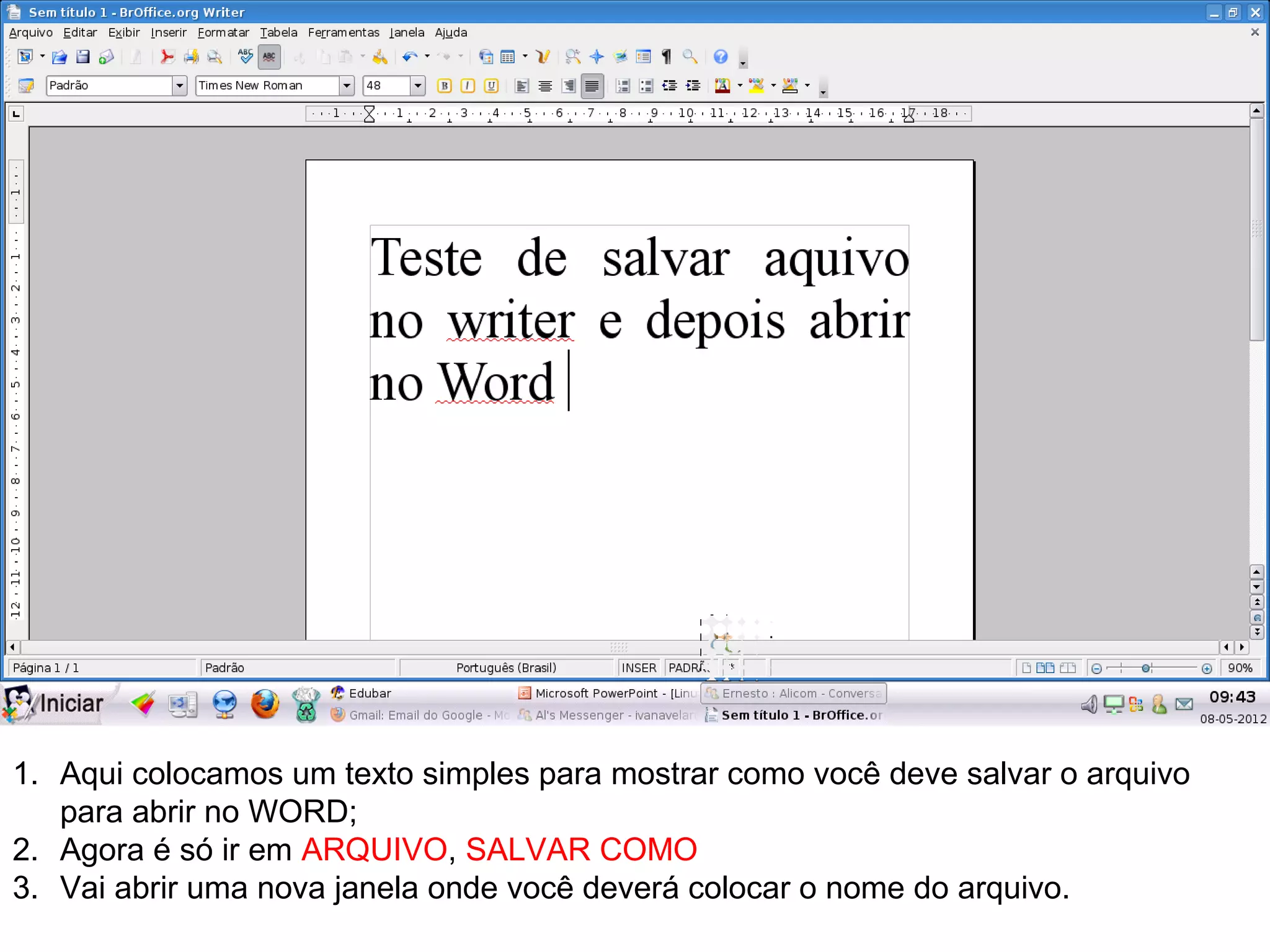 1. Aqui colocamos um texto simples para mostrar como você deve salvar o arquivo
   para abrir no WORD;
2. Agora é só ir em ARQUIVO, SALVAR COMO
3. Vai abrir uma nova janela onde você deverá colocar o nome do arquivo.
 