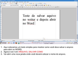 1. Aqui colocamos um texto simples para mostrar como você deve salvar o arquivo
   para abrir no WORD;
2. Agora é só ir em ARQUIVO, SALVAR COMO
3. Vai abrir uma nova janela onde você deverá colocar o nome do arquivo.
 