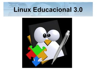 Linux Educacional 3.0
 