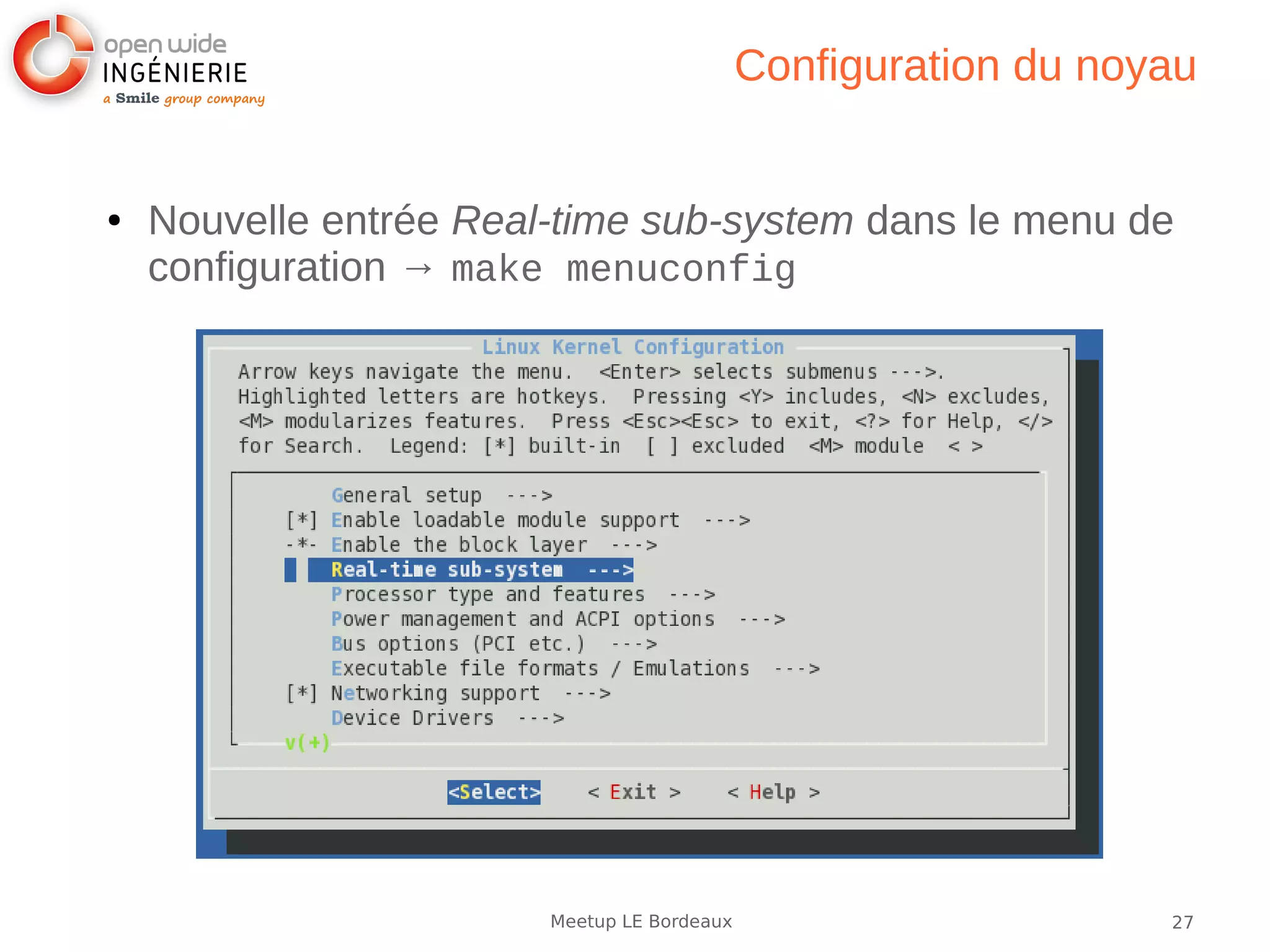27Meetup LE Bordeaux
Configuration du noyau
● Nouvelle entrée Real-time sub-system dans le menu de
configuration → make menuconfig
 