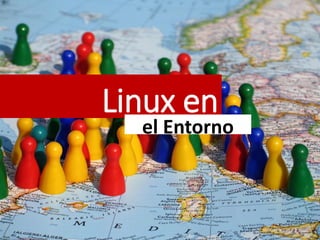 Linux en

el Entorno

 