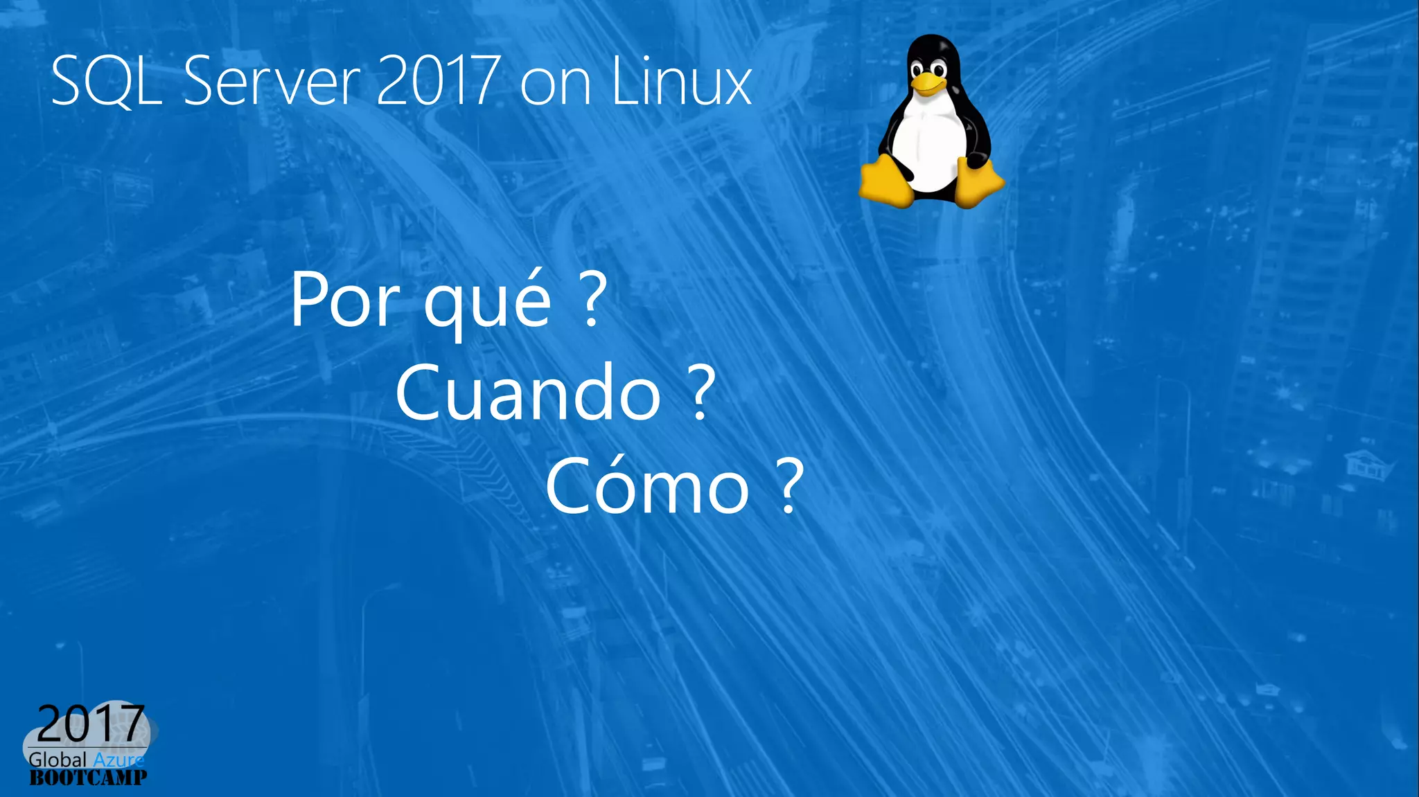 SQL Server 2017 on Linux
Por qué ?
Cuando ?
Cómo ?
 