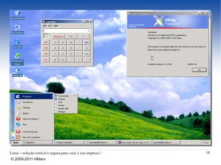 Linux - solução estável e segura para você e sua empresa !   10
© 2009-2011 HMarx
 