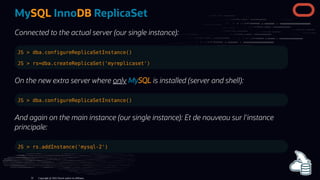 MySQL InnoDB ReplicaSet
Connected to the actual server (our single instance):
JS > dba.configureReplicaSetInstance()
JS > ...