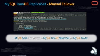 MySQL InnoDB ReplicaSet - Manual Failover
Copyright @ 2022 Oracle and/or its affiliates.
MySQL Shell is connected to MySQL...