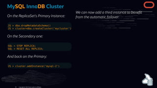 On the ReplicaSet's Primary Instance:
JS > dba.dropMetadataSchema()
JS > cluster=dba.createCluster('mycluster')
On the Sec...