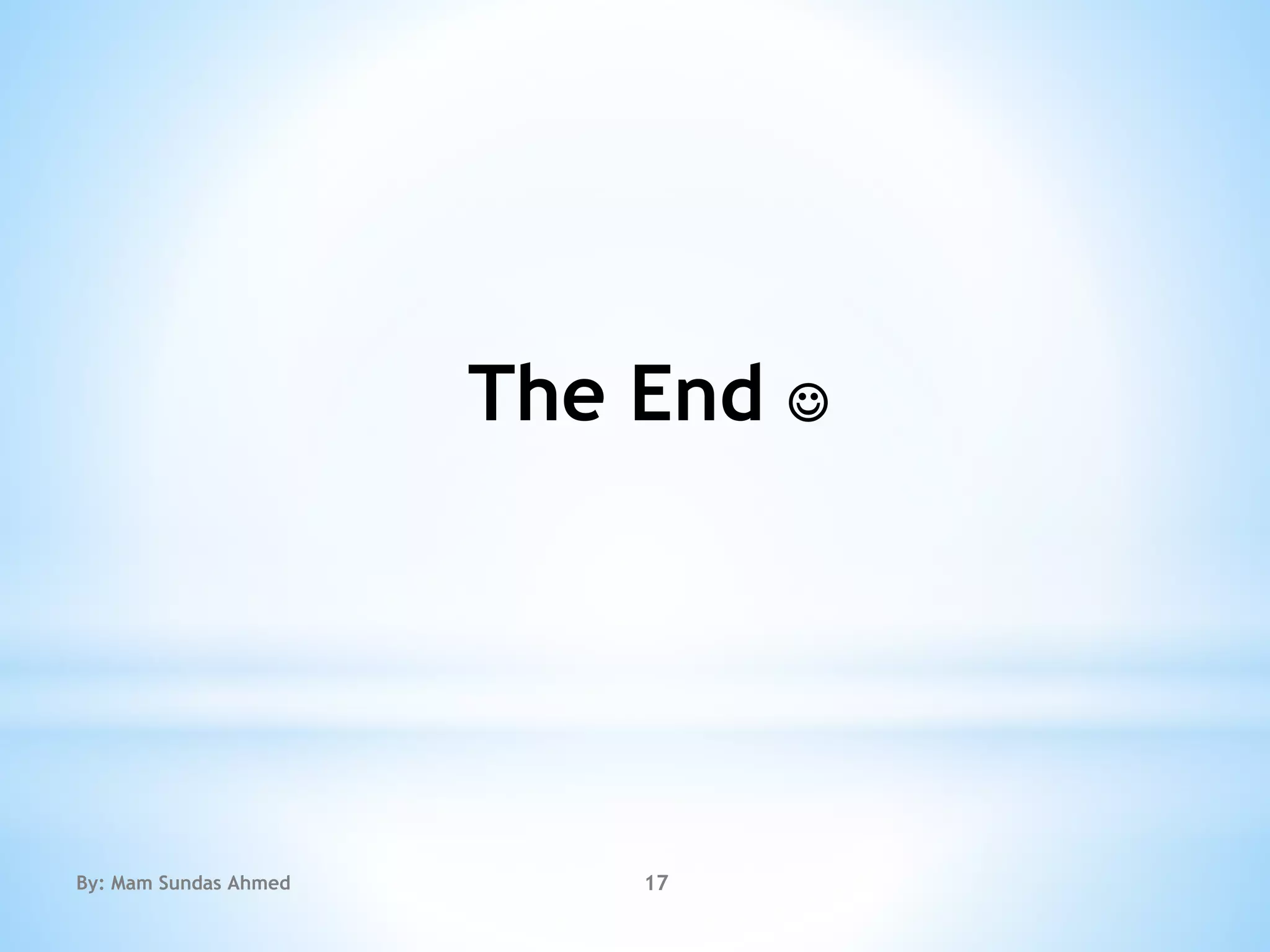 The End 
By: Mam Sundas Ahmed 17
 