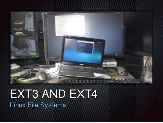 Text 
EXT3 AND EXT4 
Linux File Systems 
 