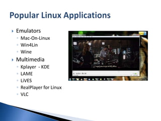 Emulators	Mac-On-LinuxWin4LinWineMultimediaKplayer  - KDELAMELiVESRealPlayer for LinuxVLCPopular Linux Applications