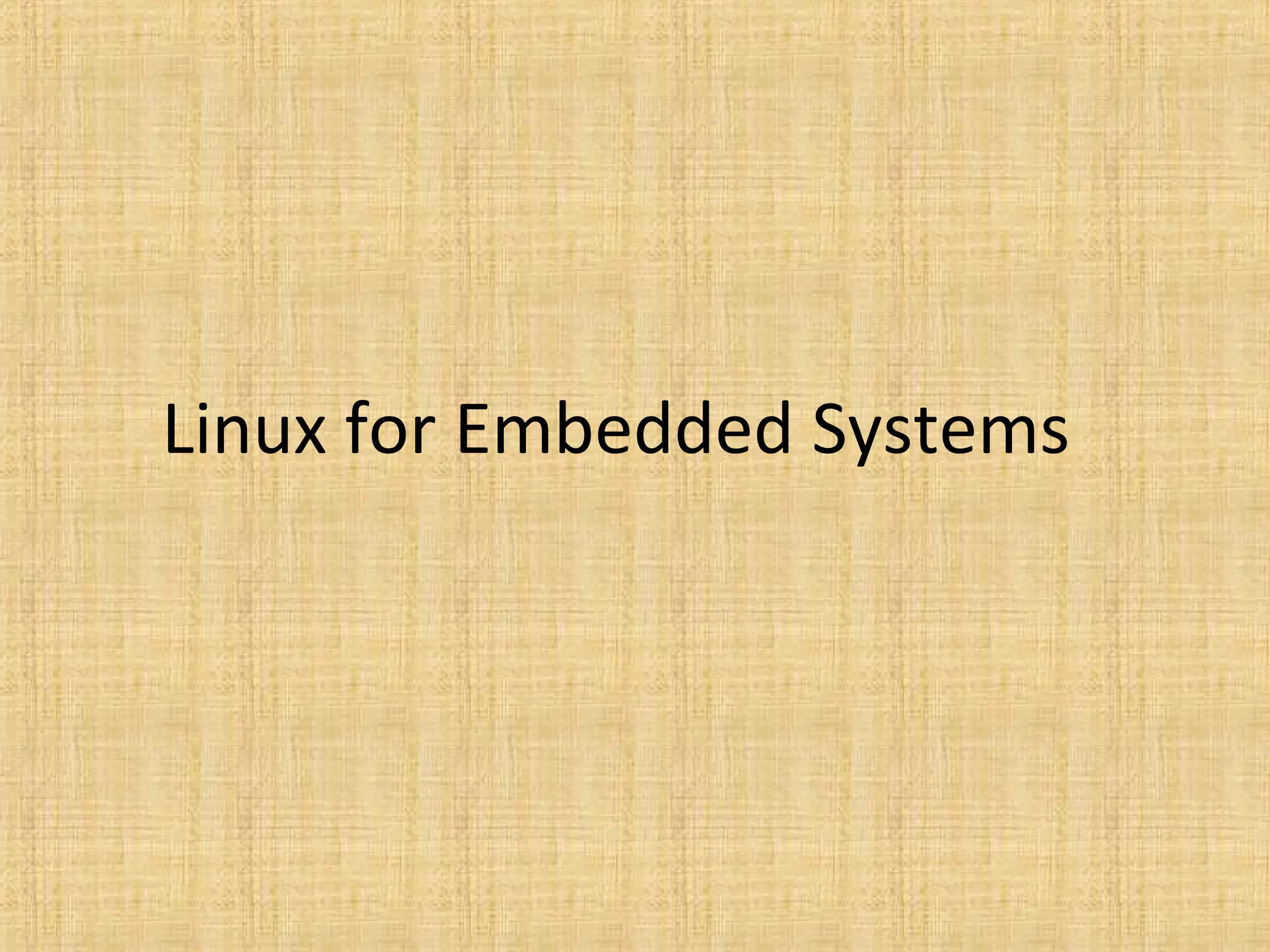 Linux for Embedded Systems
 