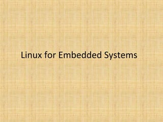 Linux for Embedded Systems
 