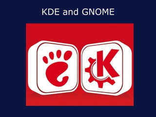 KDE and GNOME
 