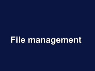 File management
 