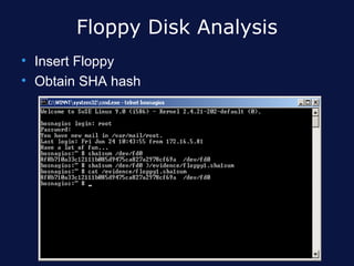 Floppy Disk Analysis
• Insert Floppy
• Obtain SHA hash
 