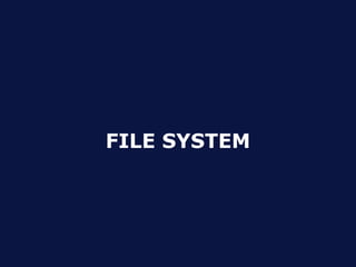 FILE SYSTEM
 