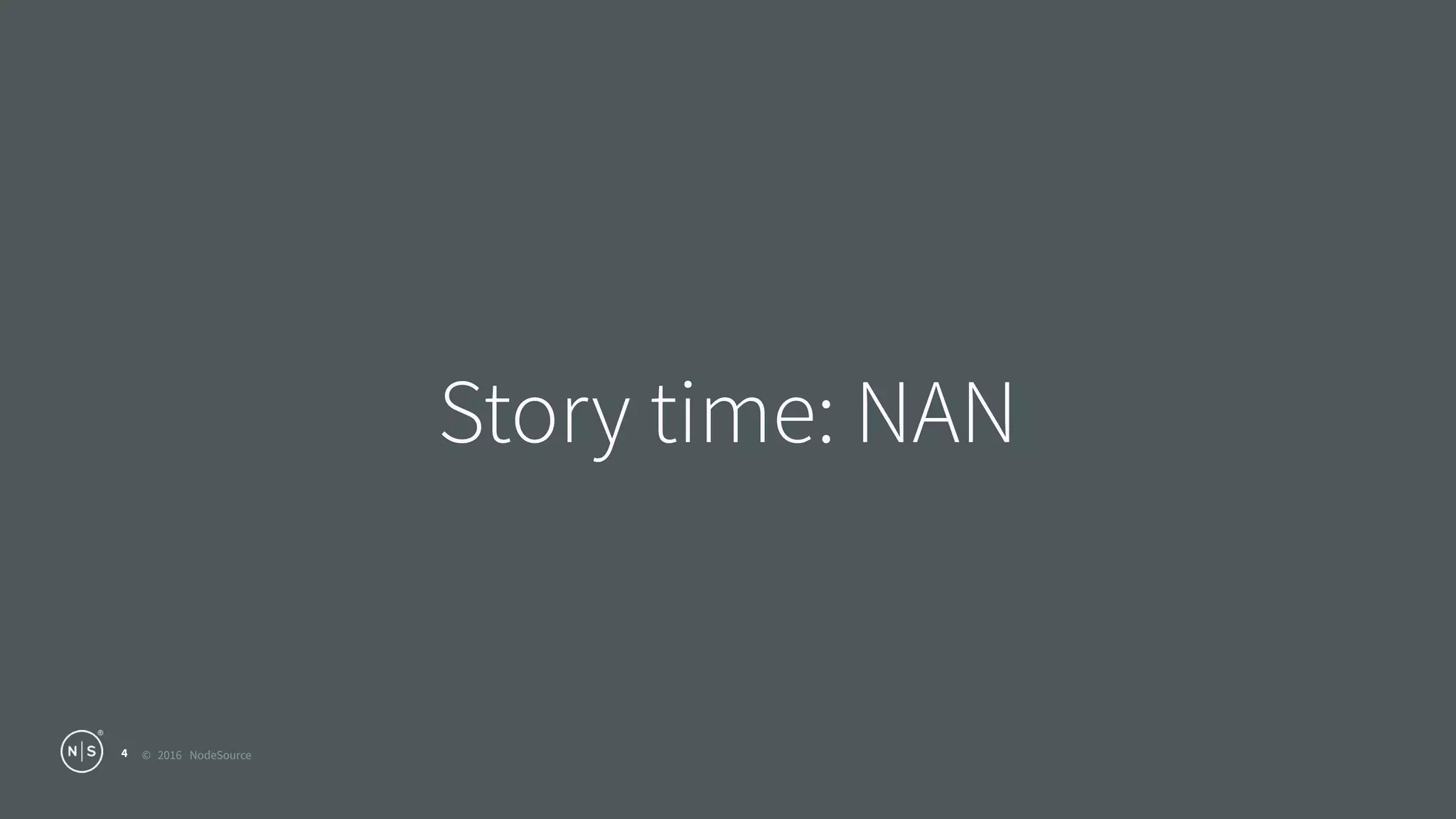 © 2016 NodeSource
Story time: NAN
4
 
