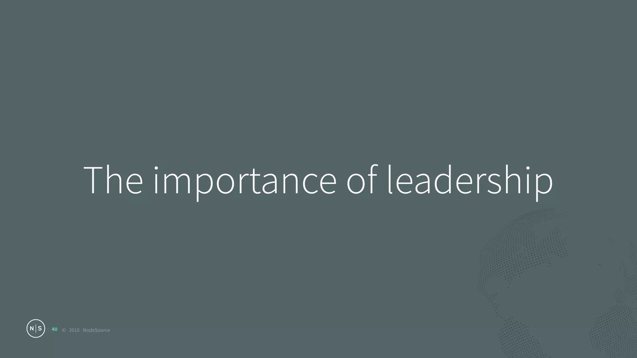 © 2016 NodeSource
The importance of leadership
40
 