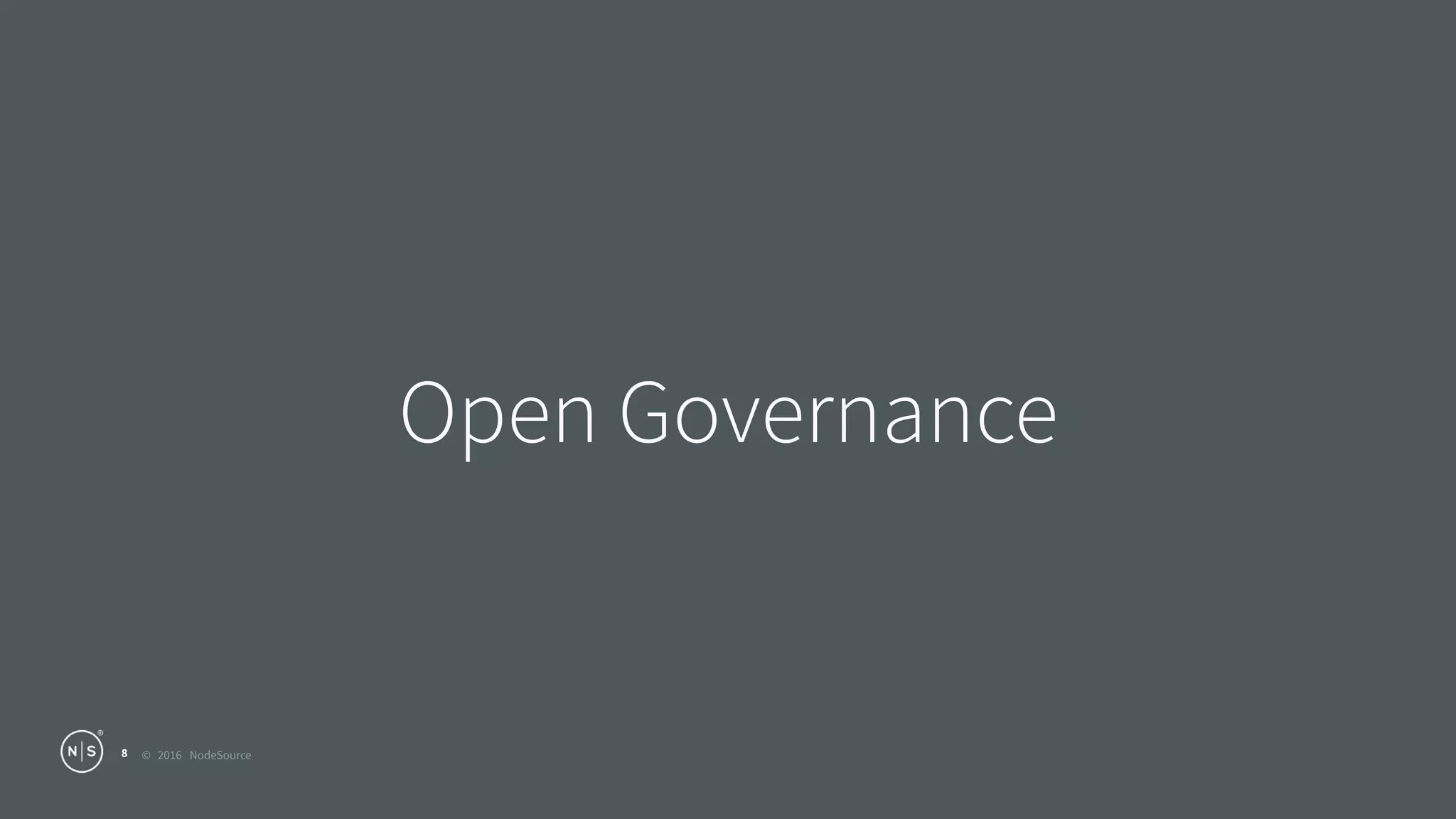 © 2016 NodeSource
Open Governance
8
 