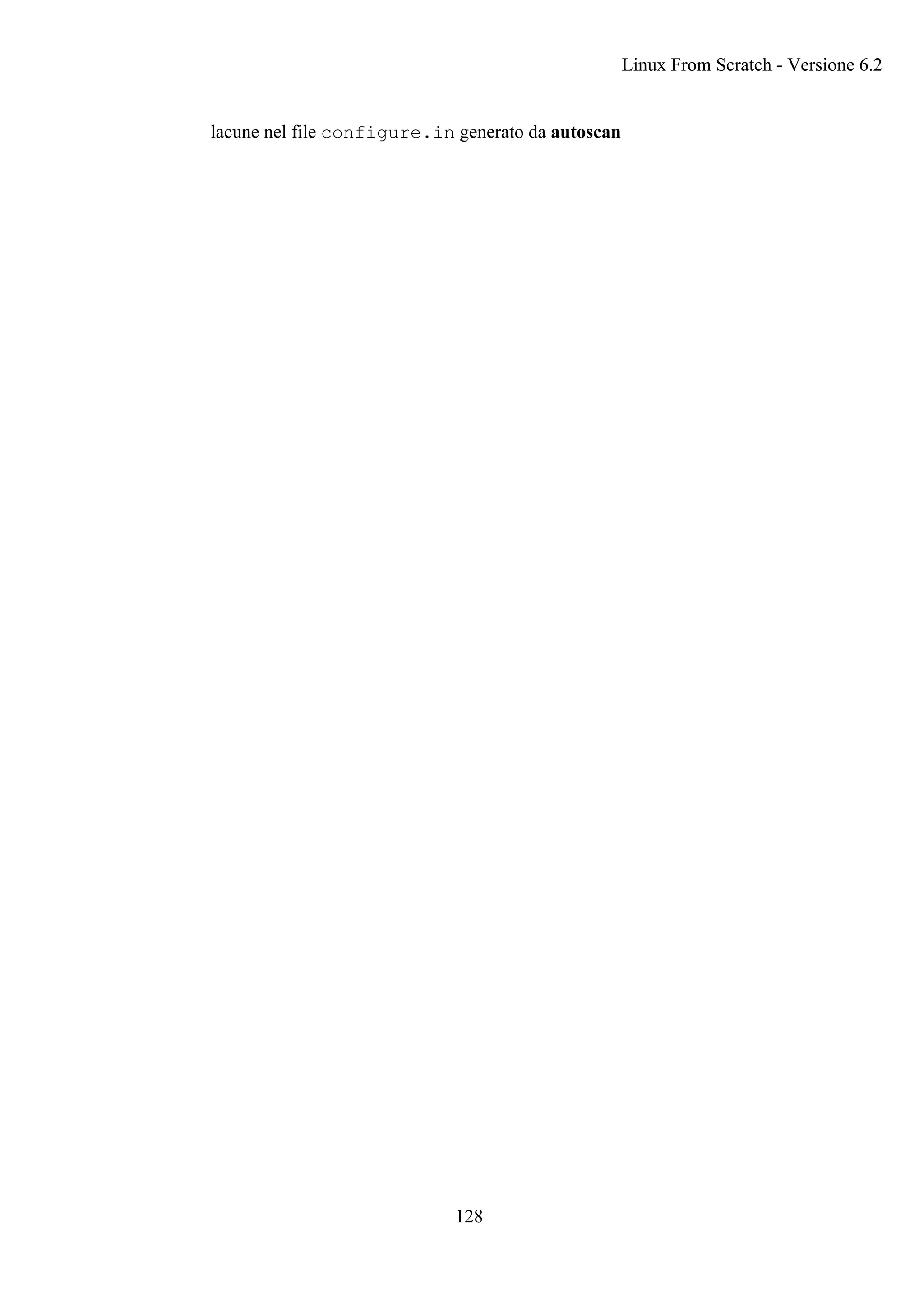 lacune nel file configure.in generato da autoscan
Linux From Scratch - Versione 6.2
128
 